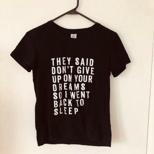 “They Said Don’t Give Up On Your Dreams" T-Shirt S